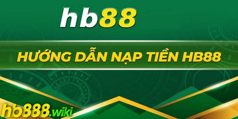 Điều kiện để  thực hiện nạp tiền vào nhà cái HB888